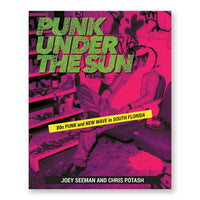 PUNK UNDER THE SUN – Punk & New Wave in South Florida BOOK by Joey