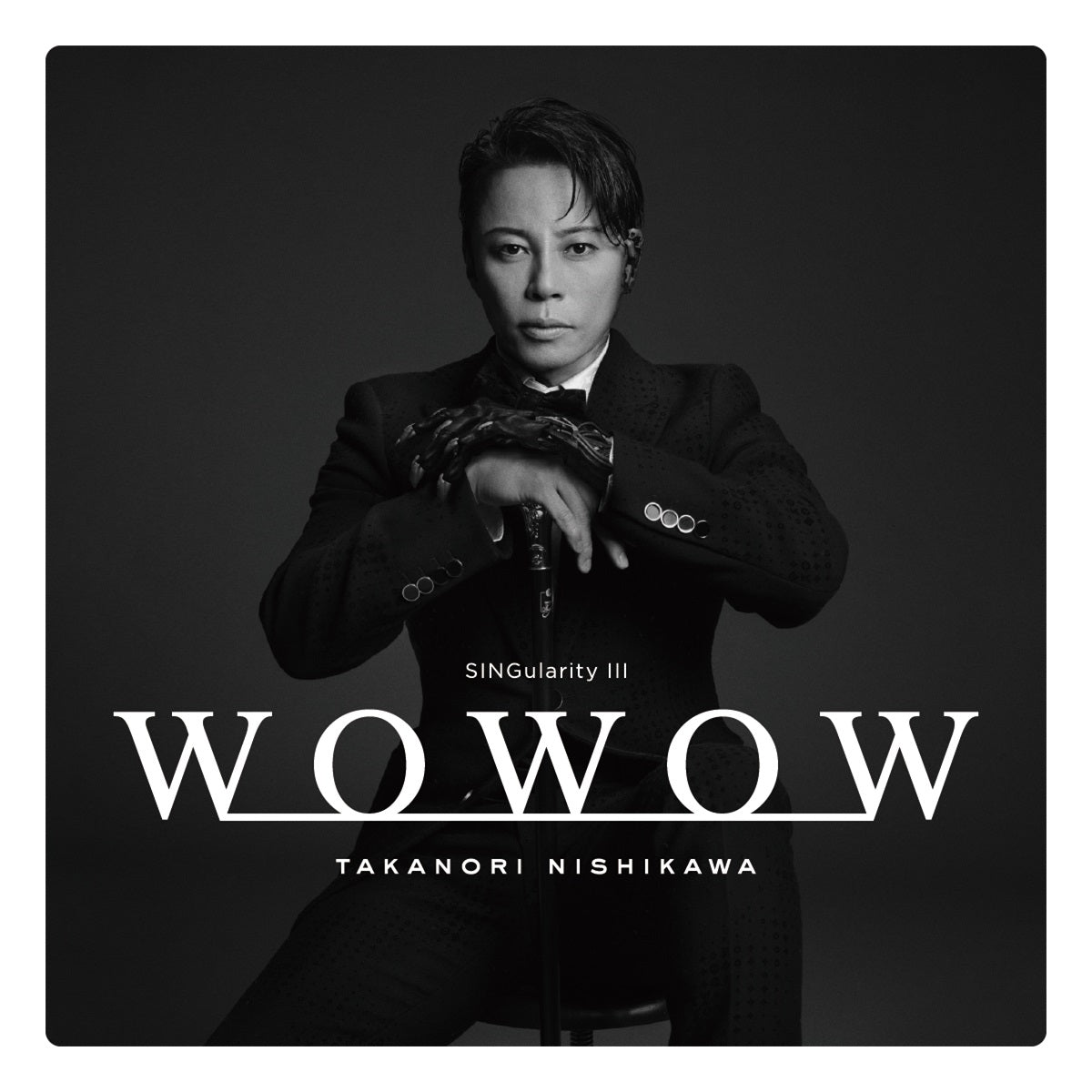 西川貴教×WOWOW】TAKANORI NISHIKAWA LIVE TOUR 003[SINGularity Ⅲ