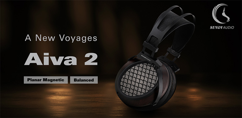 3/8発売】SENDY AUDIO Aiva 2 ブランドの新たな船出を象徴するオープン