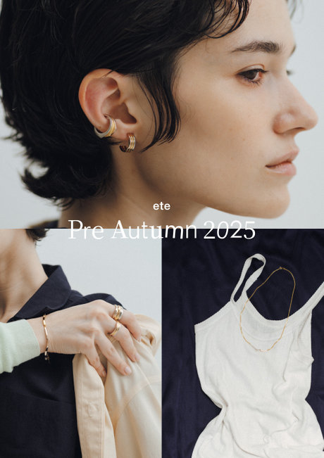 Pre Autumn 2025 2025.08.09 ｜ ete（エテ） ｜ ete／ete bijoux