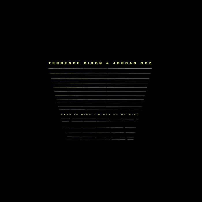 Keep In Mind I'm Out Of My Mind | Terrence Dixon & Jordan GCZ