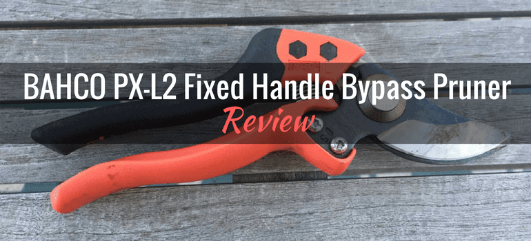 BAHCO PX-L2 Fixed Handle Bypass Pruner: Product Review