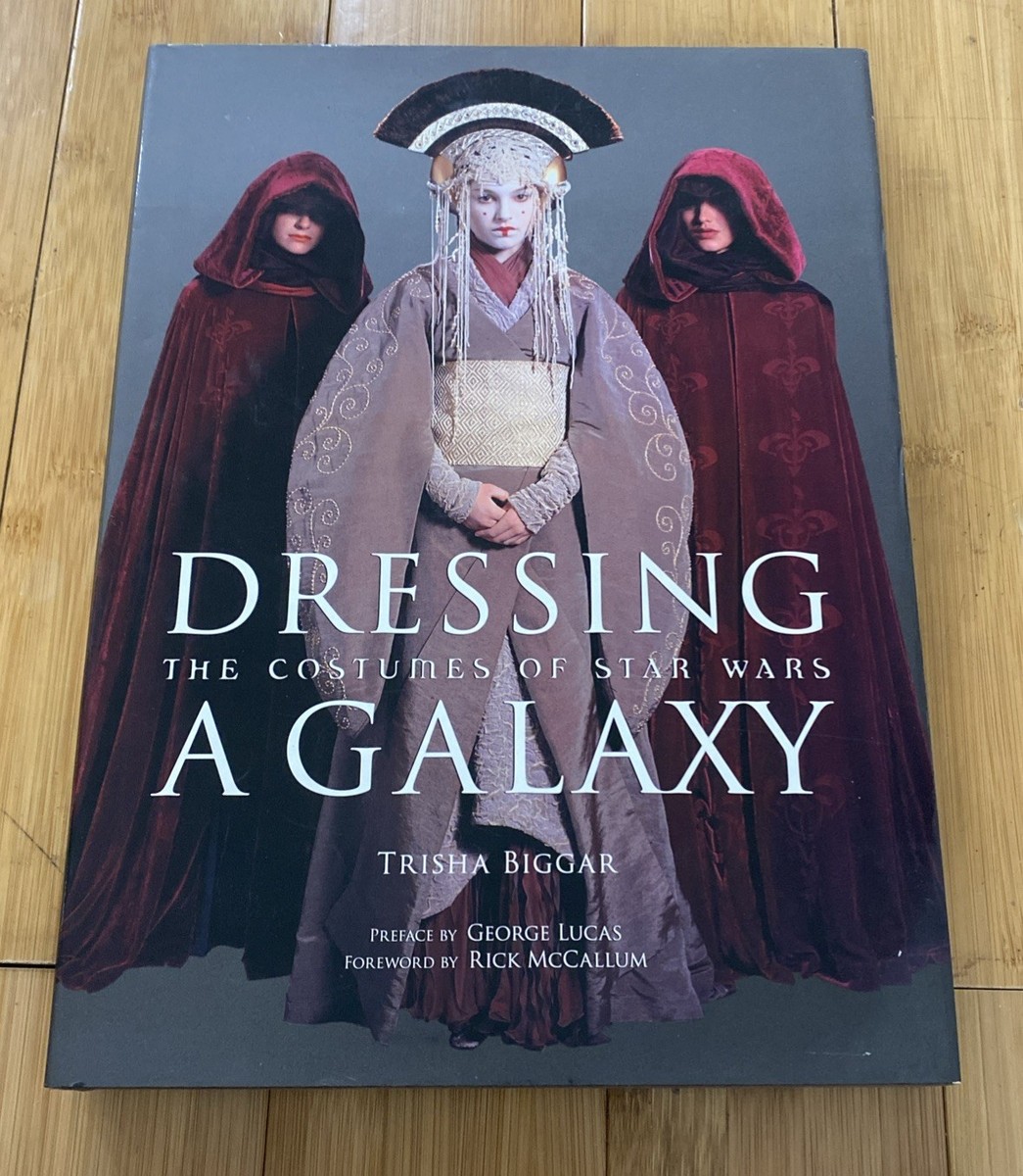 Dressing a Galaxy : The Costumes of Star Wars by Trisha Biggar