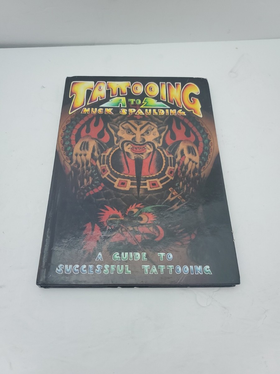 Huck Spaulding Tattooing A to Z: A Guide to Successful Tattooing