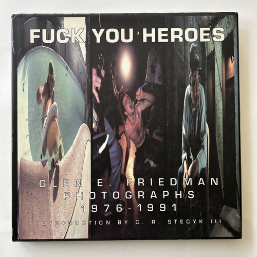 Fuck You Heroes : BY Glen E. Friedman Photographs, 1976-1991