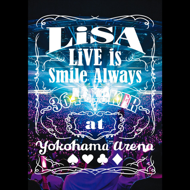 LiVE is Smile Always～364＋JOKER～ at 横浜アリーナ - Album by LiSA