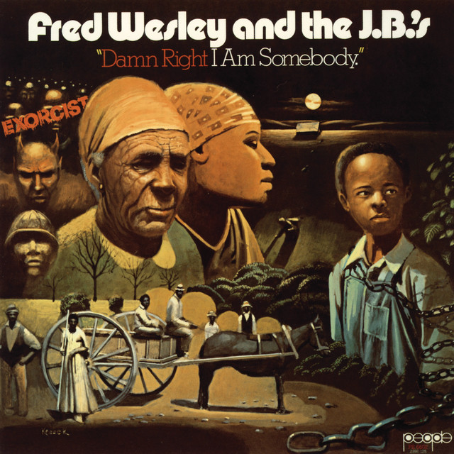 Damn Right I Am Somebody - Album by Fred Wesley & The J.B.'s | Spotify