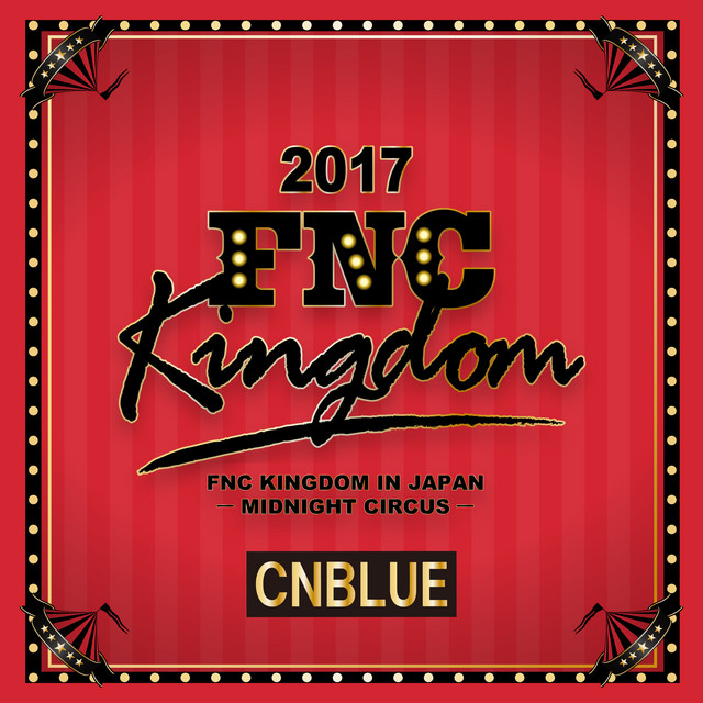 Live 2017 FNC KINGDOM -MIDNIGHT CIRCUS- - Album by CNBLUE | Spotify