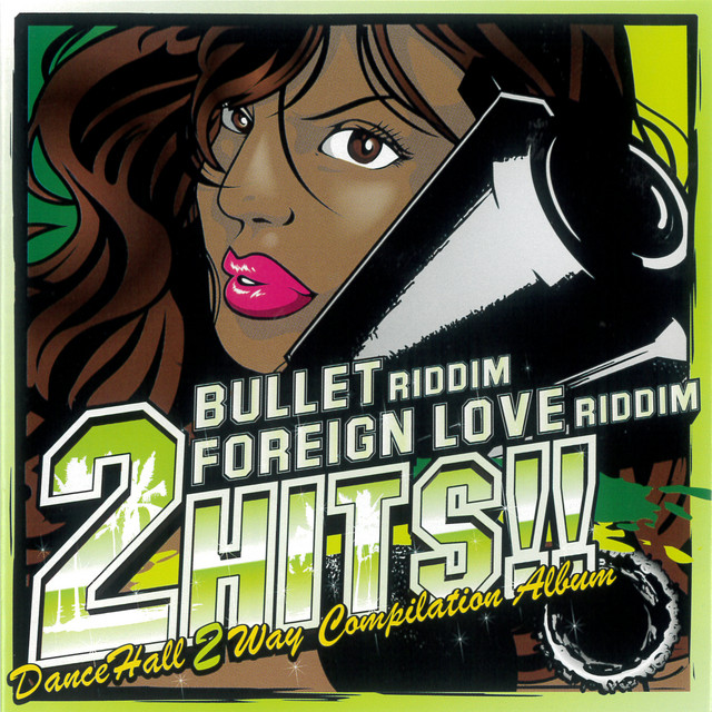 2HITS!! FOREIGH LOVE RIDDIM & BULLET RIDDIM - Compilation by