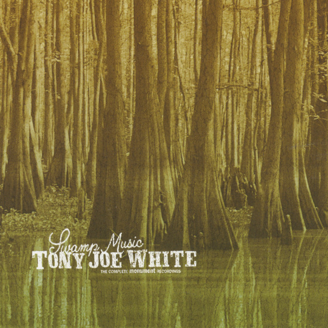 Swamp Music: The Complete Monument Recordings - Album by Tony Joe