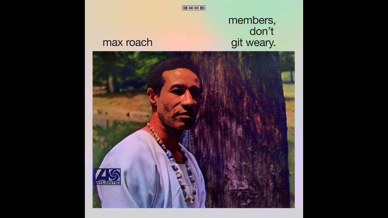 Max R̲o̲a̲c̲h̲ – ̲M̲e̲m̲b̲e̲rs̲, D̲o̲n̲'t ̲G̲i̲t ̲W̲e̲a̲r̲y