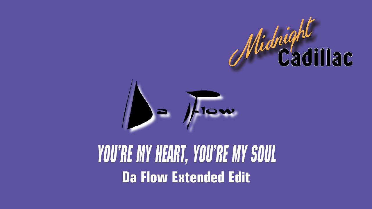 DA FLOW You're My Heart, You're My Soul (Da Flow Extended Edit