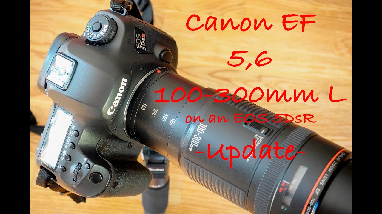 Canon EF 5.6 100-300mm L UPDATE - used on a Canon EOS 5DsR - YouTube