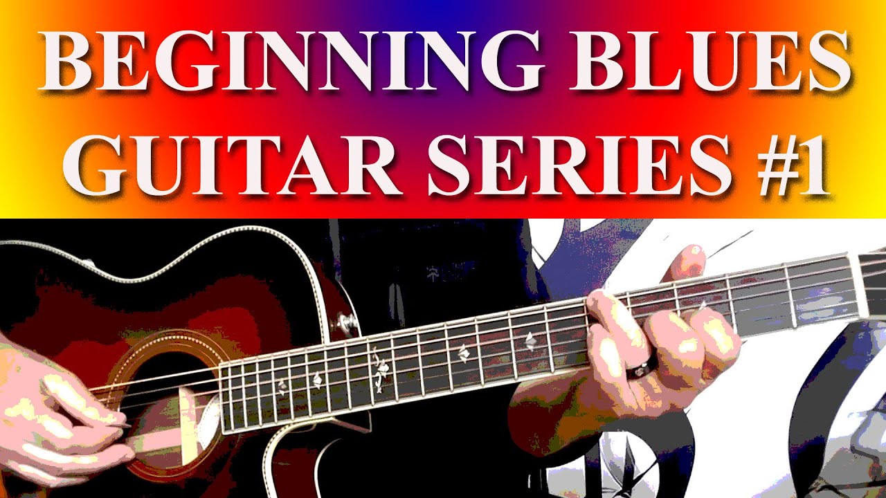 BEGINNING BLUES GUITAR SERIES NO. 1 - Lessons 1 Thru 3 - YouTube