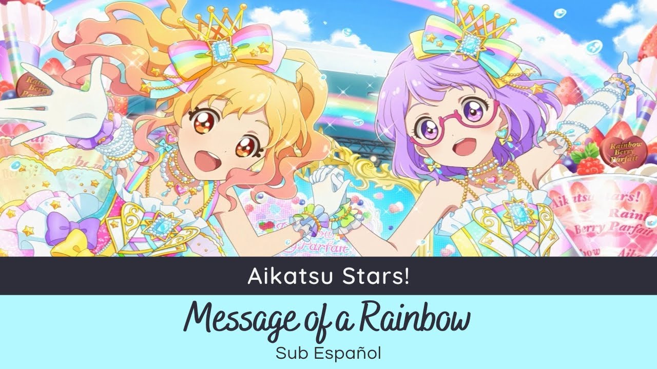 Aikatsu Stars! - Message of a Rainbow (Yume & Koharu) [Sub Español