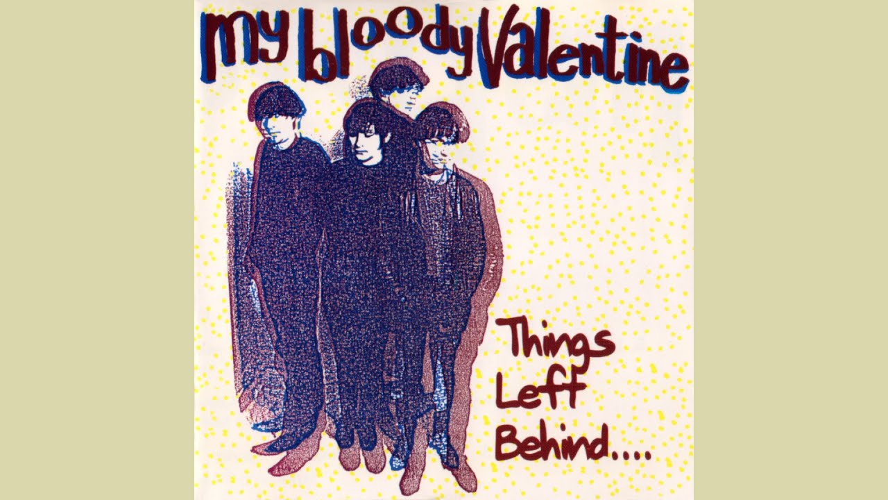 my bloody valentine : Things Left Behind. (Full Album) - YouTube
