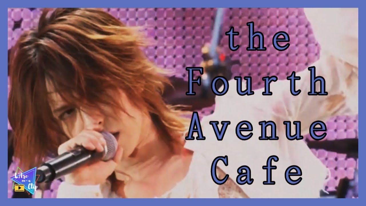 the Fourth Avenue Cafe - L'Arc~en~Ciel [Tour '07 Are You Ready