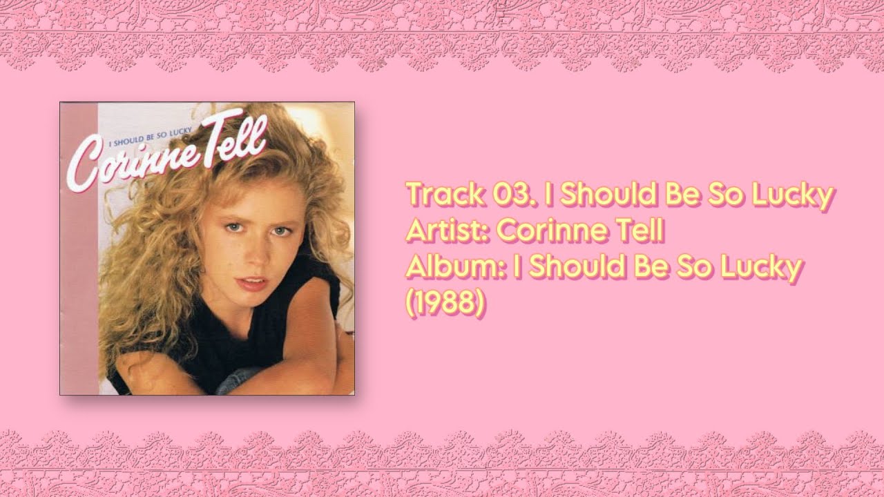 Corinne Tell - I Should Be So Lucky (1988) - YouTube