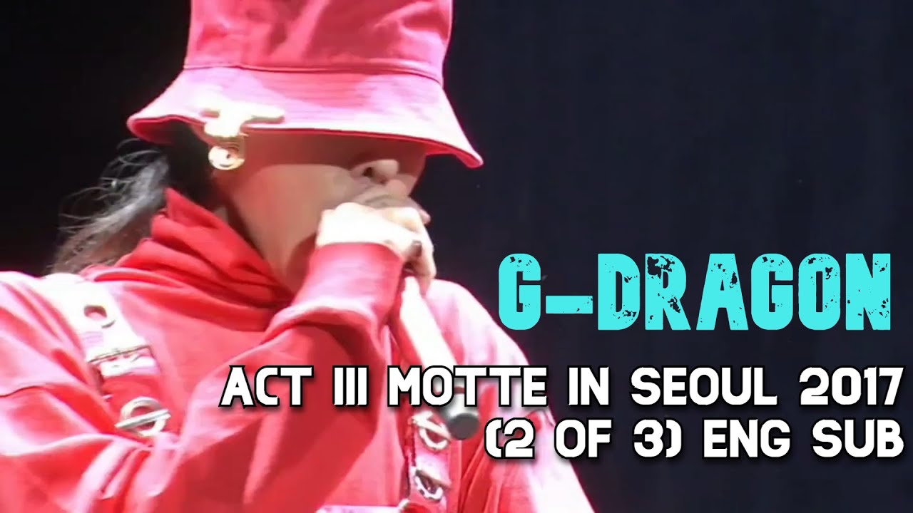 G-DRAGON - [2 of 3] 2017 ACT III MOTTE IN SEOUL eng sub - YouTube
