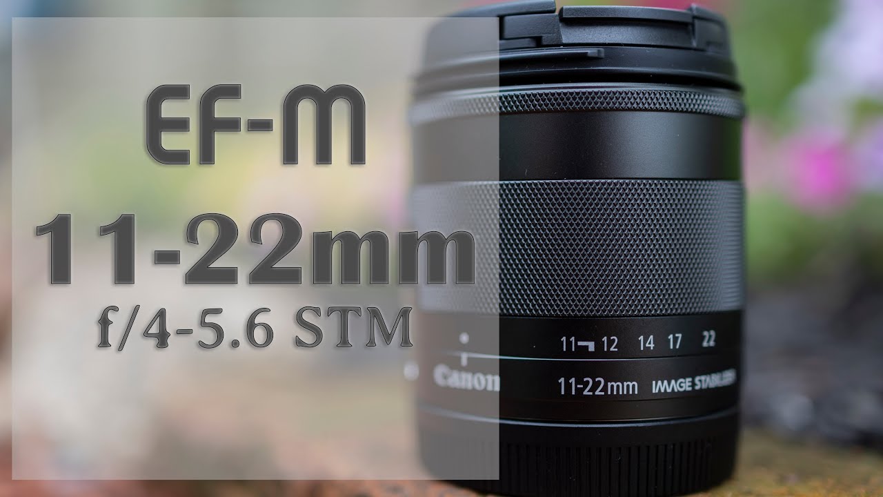 Canon EF-M 11-22mm f/4-5.6 STM Lens Review - YouTube