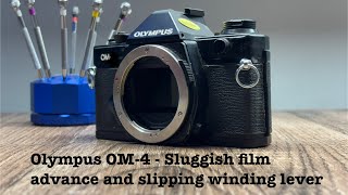 Olympus OM-4 - Sluggish film advance and slipping winding lever
