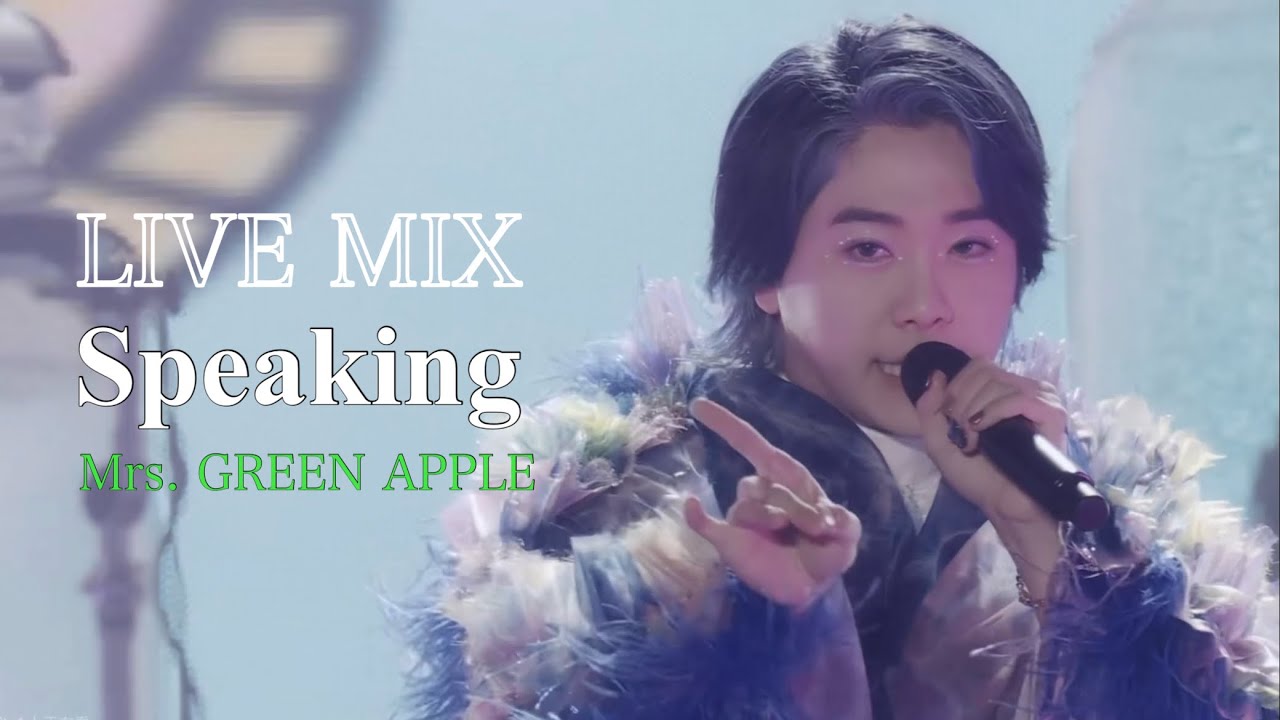 LIVE MIX】Speaking / Mrs. GREEN APPLE - YouTube