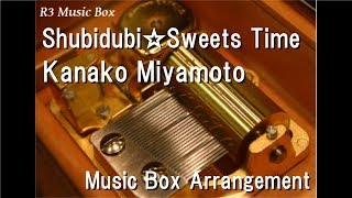 Shubidubi☆Sweets Time/Kanako Miyamoto [Music Box] (Anime