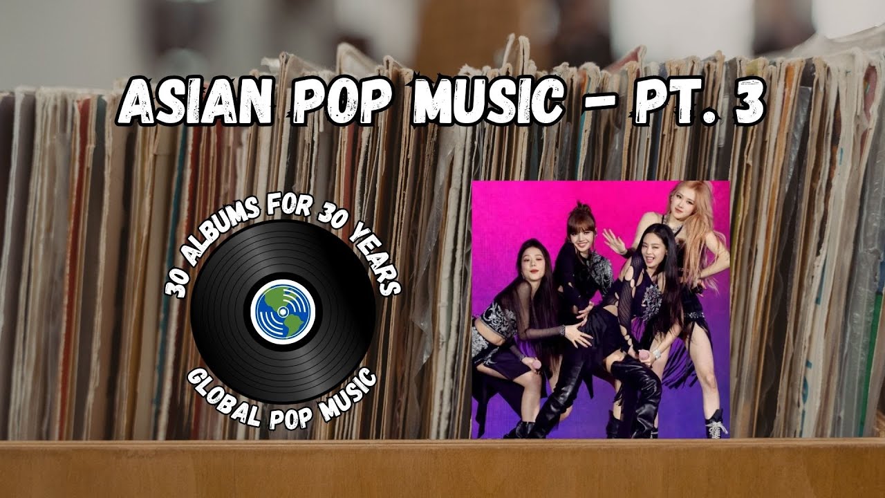 Asian Pop Music PT. 3 - J-Pop, C-Pop, & K-Pop | 30 Albums for 30