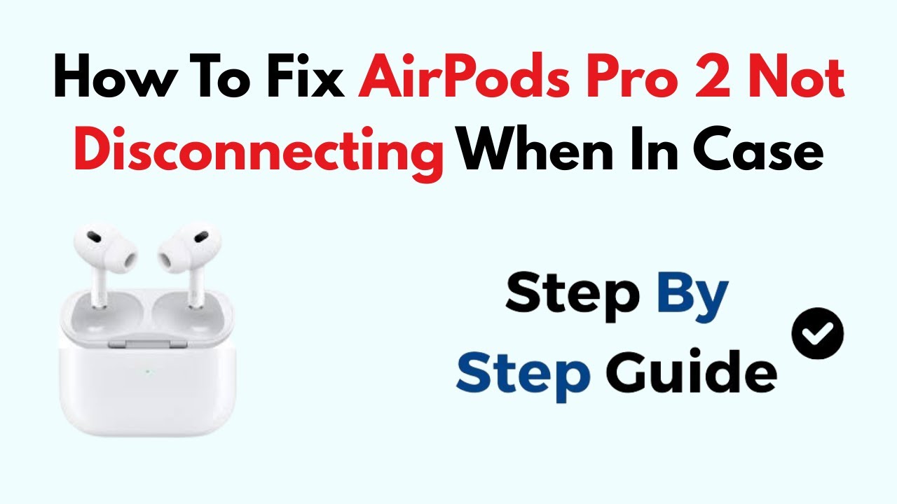 How To Fix AirPods Pro 2 Not Disconnecting When In Case - YouTube