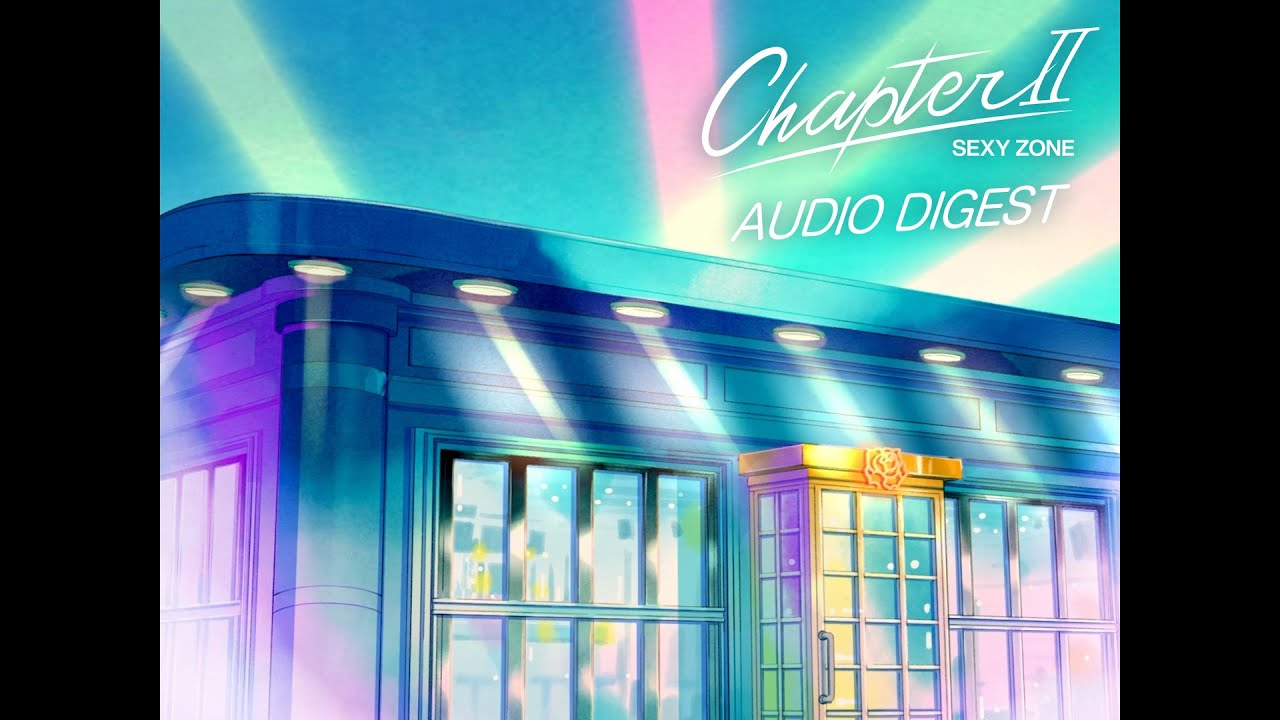 Sexy Zone Digest of all songs from the album 'Chapter Ⅱ'. - YouTube