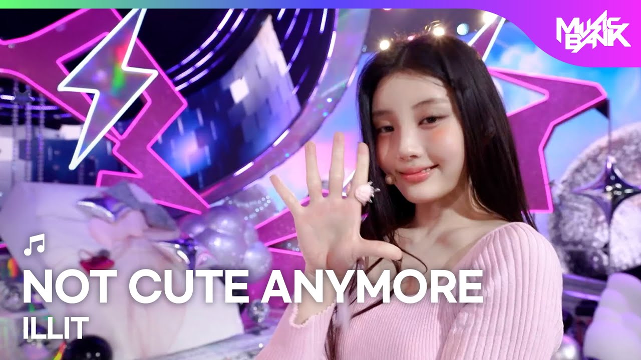 COMEBACK🎉] ILLIT アイルリット 아일릿 - NOT CUTE ANYMORE [Music