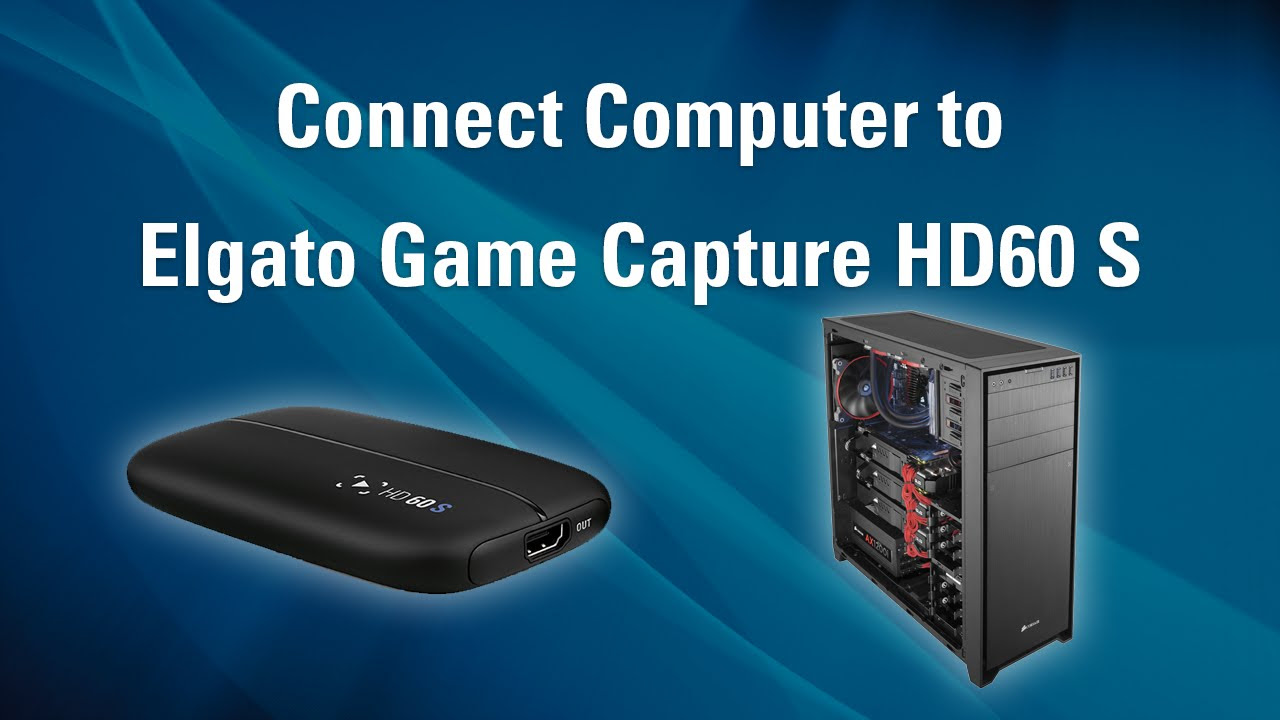 Elgato Game Capture HD60 S - How to Set Up PC Recording - YouTube