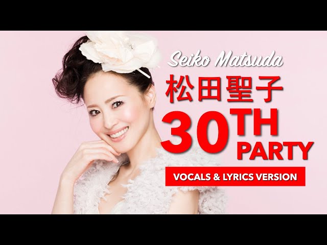 松田聖子 Seiko Matsuda - 30th Party #live #vocals #lyrics