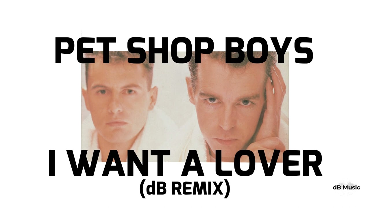 Pet Shop Boys - I Want A Lover (dB Remix) - YouTube
