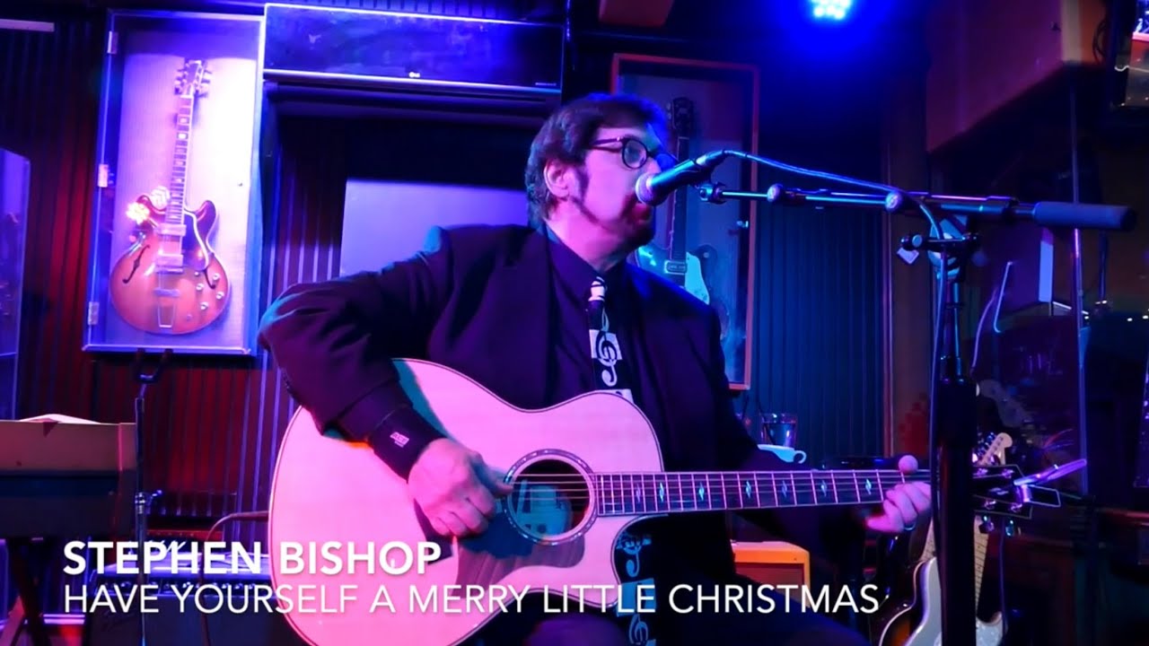 Stephen Bishop: Have Yourself a Merry Little Christmas - YouTube