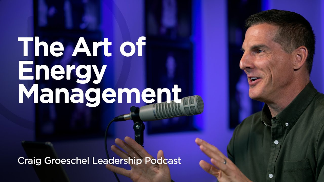 The Art of Energy Management | Leadership | Life.Church