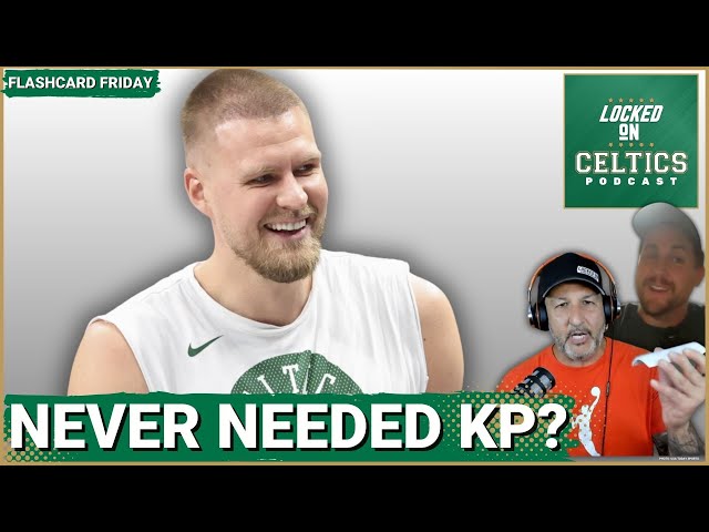 Did the Celtics ever need Kristaps Porzingis? | Who will be the