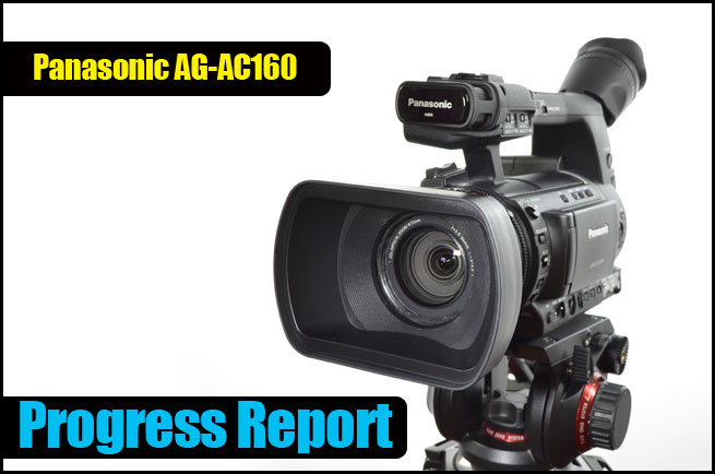 Panasonic AG-AC160 Progress Report (Updated) – HD Warrior