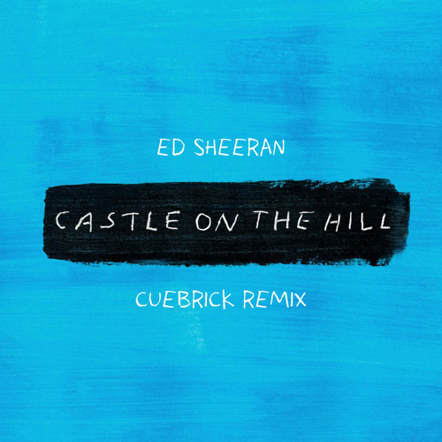 Stream Ed Sheeran - Castle On The Hill (CUEBRICK Remix) by