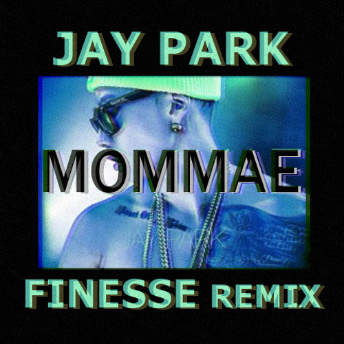 Listen to JAY PARK - Mommae (Ft. Ugly Duck) (Finesse Mashup) by