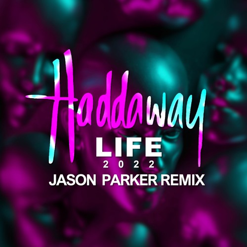 Stream Haddaway - Life 2022 (Jason Parker Extended Remix) by