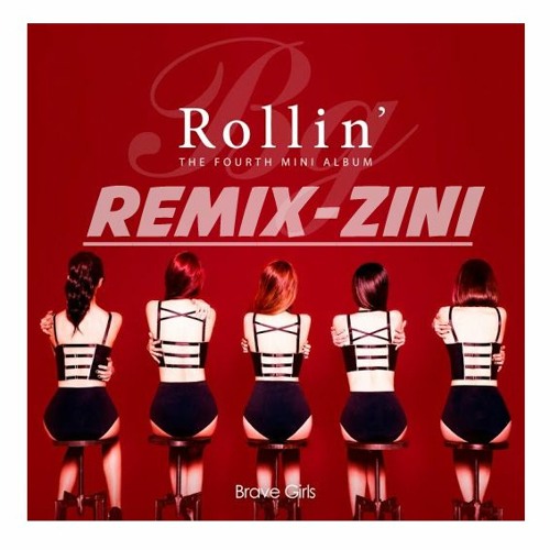 Stream [Brave Girls]_(Rollin)_브레이브걸스_롤린' [rEMIX ZINI] by