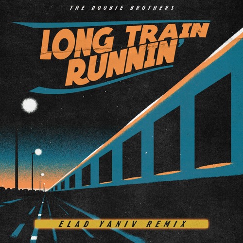 Stream The Doobie Brothers - Long Train Runnin' (Elad Yaniv Remix