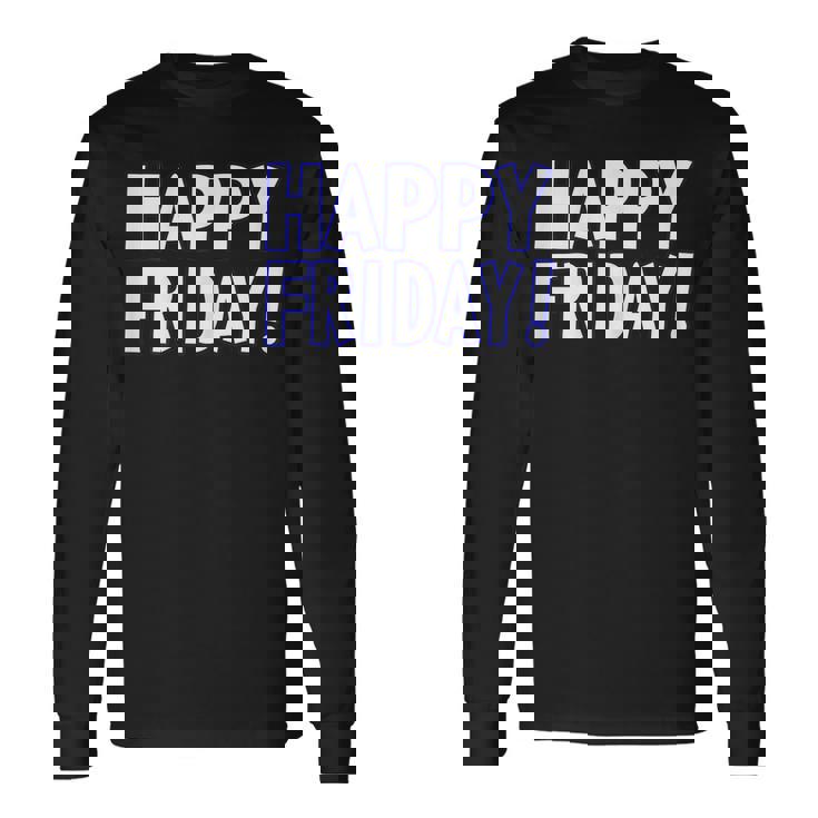 Happy Friday Shirt Tgif Weekend Celebration Work Office Long