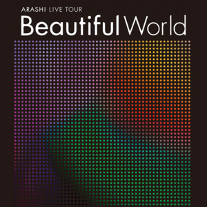 ARASHI LIVE TOUR Beautiful World - playlist by ARASHI | Spotify