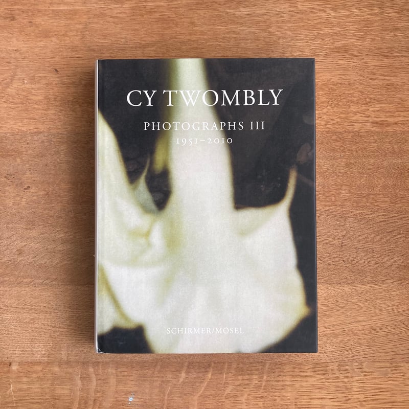 CY TWOMBLY｜PHOTOGRAPHS Ⅲ 1951-2010 | WHITEGREE