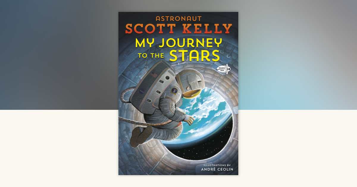 My Journey to the Stars by Scott Kelly: 9780593124659