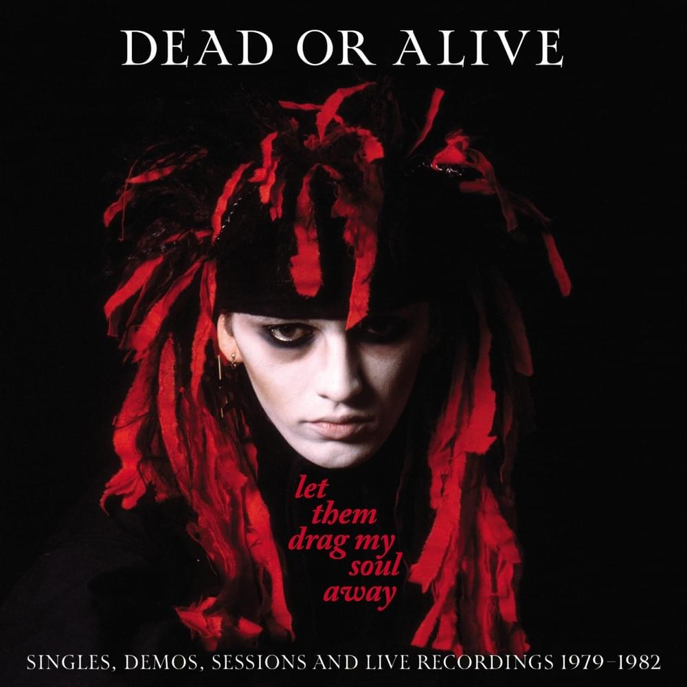 Dead or Alive - Let Them Drag My Soul Away: Singles, Demos