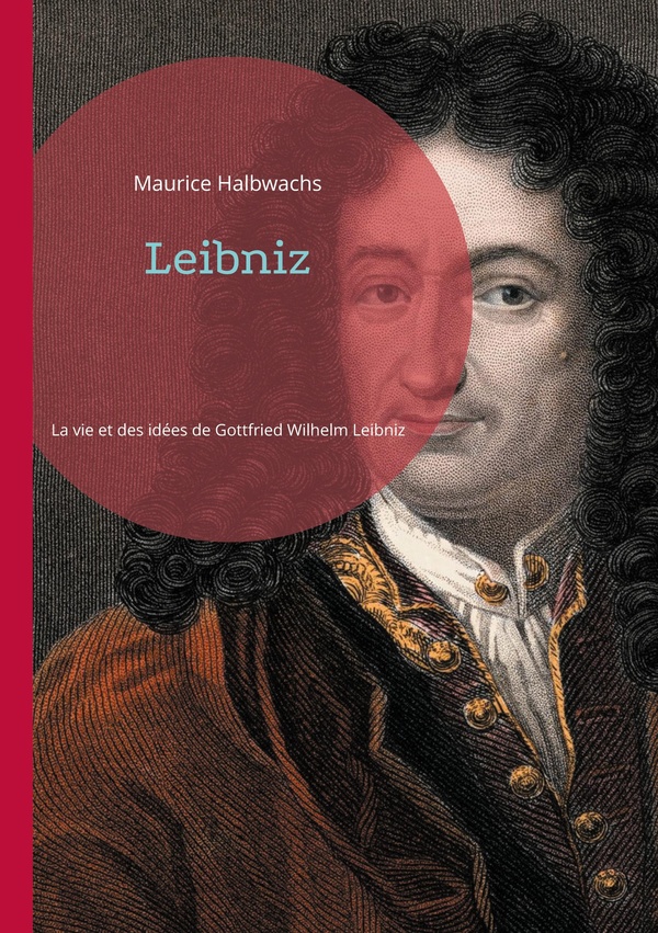 Leibniz : Une exploration approfondie de la vie et des idées de