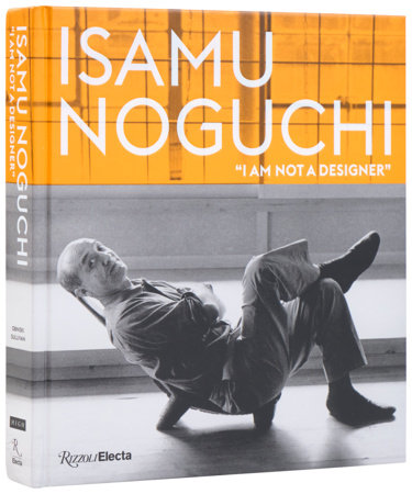 Isamu Noguchi: “I am not a designer” - Rizzoli New York